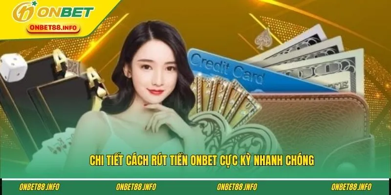 Chi tiết cách rút tiền ONBET cực kỳ nhanh chóng