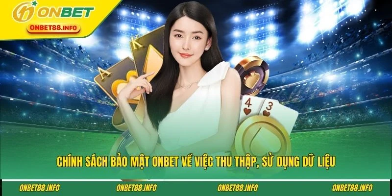 Chính sách bảo mật ONBET về việc thu thập, sử dụng dữ liệu