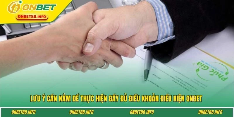 Lưu ý cần nắm để thực hiện đầy đủ điều khoản điều kiện ONBET