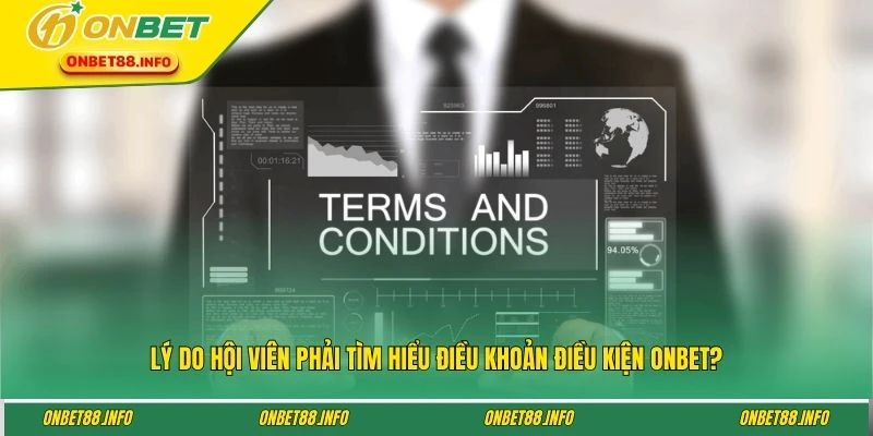 Lý do hội viên phải tìm hiểu điều khoản điều kiện ONBET?