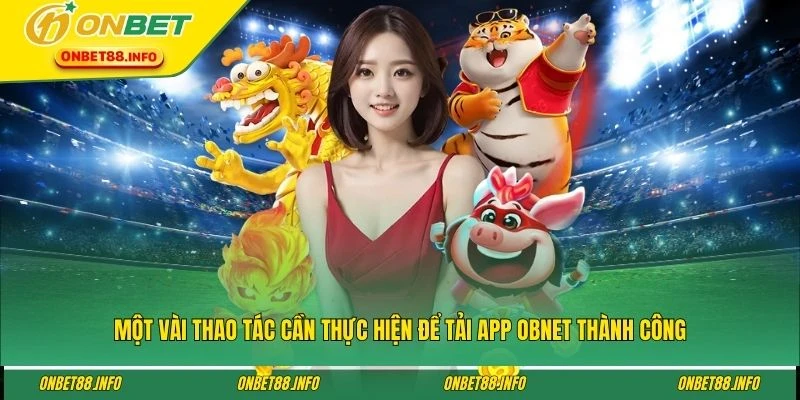 Một vài thao tác cần thực hiện để tải app OBNET thành công